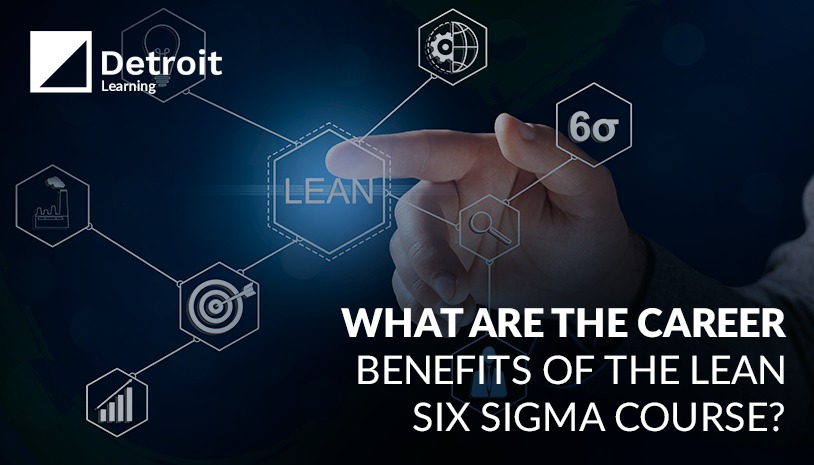 What are the career benefits of the Lean Six Sigma course